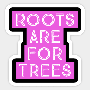 Roots are for Trees Sticker